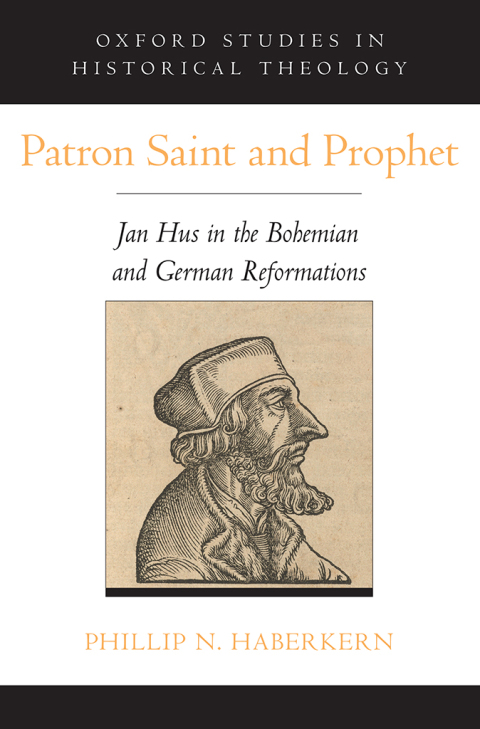 Book Patron Saint and Prophet: Jan Hus in the Bohemian and German Reformations (Oxford Studies in Historical Theology) free
