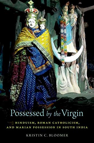 Book Possessed by the Virgin: Hinduism, Roman Catholicism, and Marian Possession in South India free