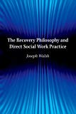 Book The Recovery Philosophy and Direct Social Work Practice free