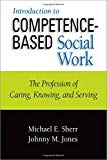 Book Introduction to Competence-Based Social Work: The Profession of Caring, Knowing, and Serving free