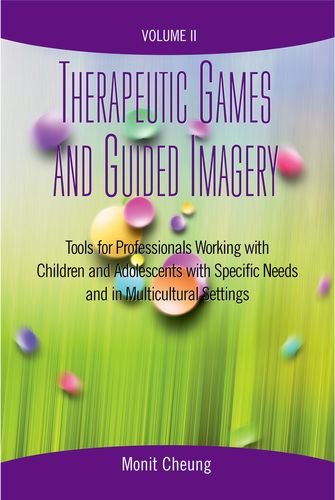 Book Therapeutic Games and Guided Imagery Volume II: Tools for Professionals Working with Children and Adolescents with Specific Needs and in Multicultural Settings free