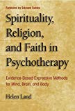 Book Spirituality, Religion, and Faith in Psychotherapy: Evidence-Based Expressive Methods for Mind, Brain, and Body free
