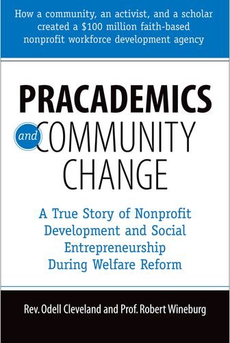 Book Pracademics and Community Change: A True Story of Nonprofit Development and Social Entrepreneurship During Welfare Reform free