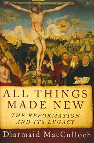 Book All Things Made New: The Reformation and Its Legacy free