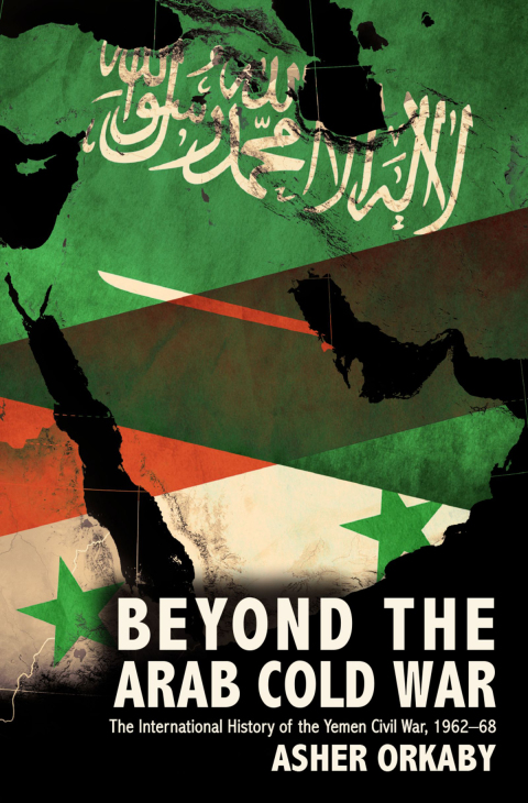 Book Beyond the Arab Cold War: The International History of the Yemen Civil War, 1962-68 (Oxford Studies in International History) free