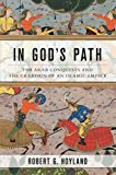 Book In God's Path: The Arab Conquests and the Creation of an Islamic Empire (Ancient Warfare and Civilization) free