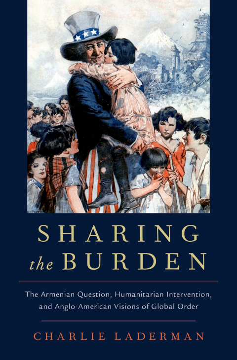Book Sharing the Burden: The Armenian Question, Humanitarian Intervention, and Anglo-American Visions of Global Order (Oxford Studies in International History) free