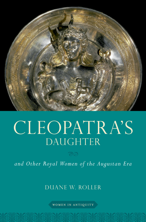 Book Cleopatra's Daughter: and Other Royal Women of the Augustan Era (Women in Antiquity) free