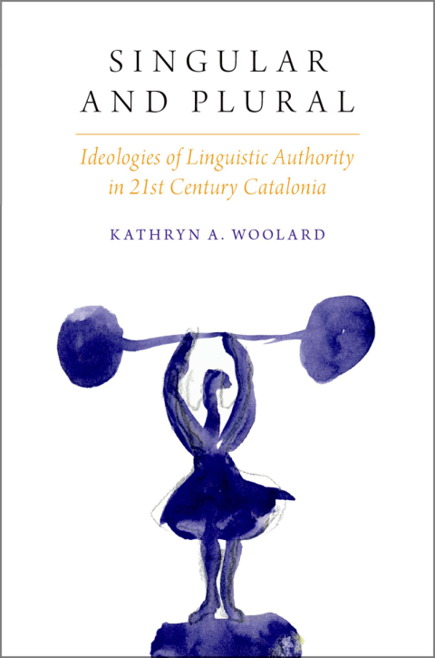 Book Singular and Plural: Ideologies of Linguistic Authority in 21st Century Catalonia (Oxf Studies in Anthropology of Language) free