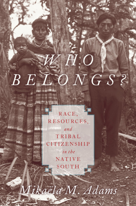 Book Who Belongs?: Race, Resources, and Tribal Citizenship in the Native South free