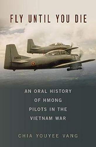 Book Fly Until You Die: An Oral History of Hmong Pilots in the Vietnam War (Oxford Oral History Series) free