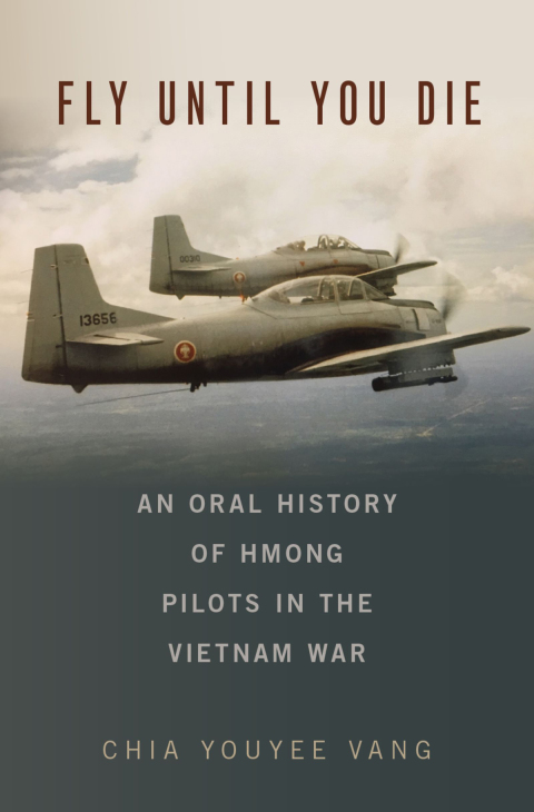 Book Fly Until You Die: An Oral History of Hmong Pilots in the Vietnam War (Oxford Oral History Series) free