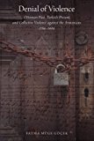 Book Denial of Violence: Ottoman Past, Turkish Present, and Collective Violence against the Armenians, 1789-2009 free Book Denial of Violence: Ottoman Past, Turkish Present, and Collective Violence against the Armenians, 1789-2009 free