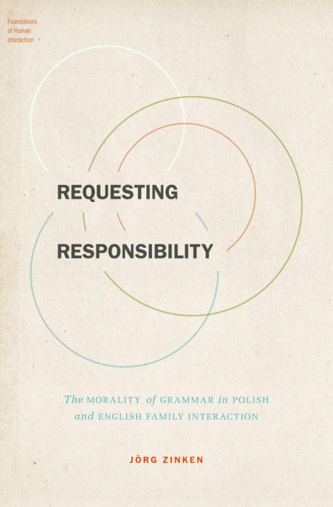Book Requesting Responsibility: The Morality of Grammar in Polish and English Family Interaction (Foundations of Human Interaction) free
