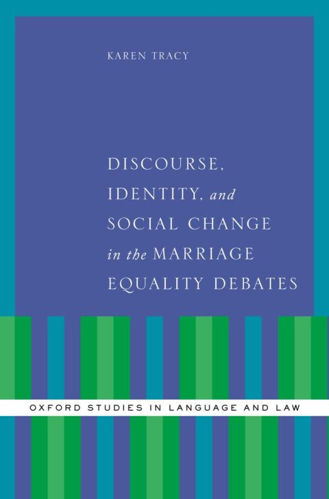Book Discourse, Identity, and Social Change in the Marriage Equality Debates (Oxford Studies in Language and Law) free