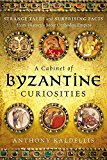 Book A Cabinet of Byzantine Curiosities: Strange Tales and Surprising Facts from History's Most Orthodox Empire free