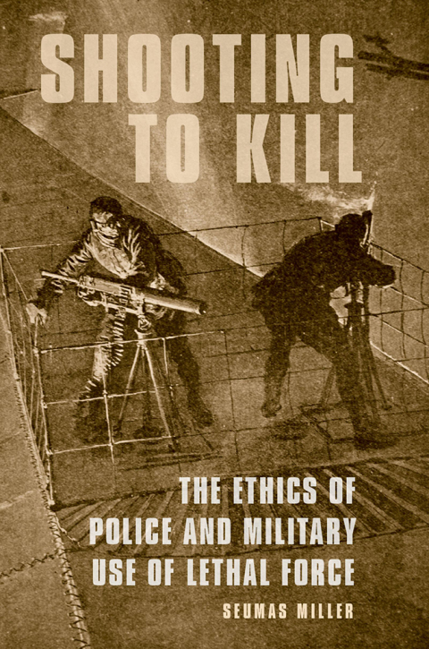 Book Shooting to Kill: The Ethics of Police and Military Use of Lethal Force free