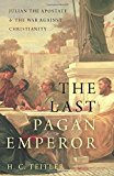 Book The Last Pagan Emperor: Julian the Apostate and the War against Christianity free