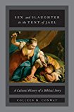 Book Sex and Slaughter in the Tent of Jael: A Cultural History of a Biblical Story free