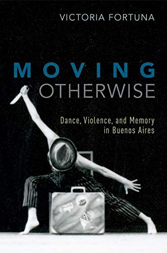 Book Moving Otherwise: Dance, Violence, and Memory in Buenos Aires free