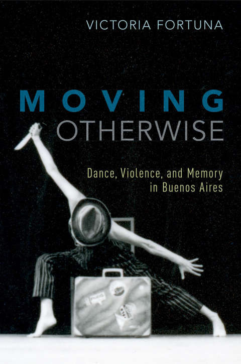 Book Moving Otherwise: Dance, Violence, and Memory in Buenos Aires free