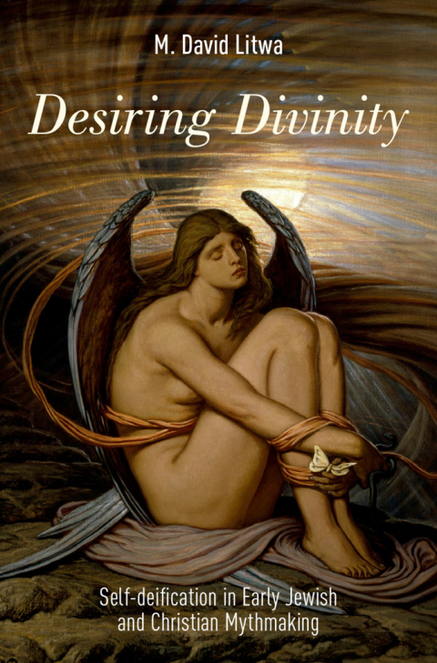 Book Desiring Divinity: Self-deification in Early Jewish and Christian Mythmaking free