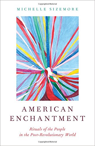 Book American Enchantment: Rituals of the People in the Post-Revolutionary World free