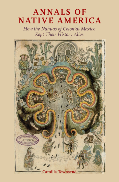 Book Annals of Native America: How the Nahuas of Colonial Mexico Kept Their History Alive free