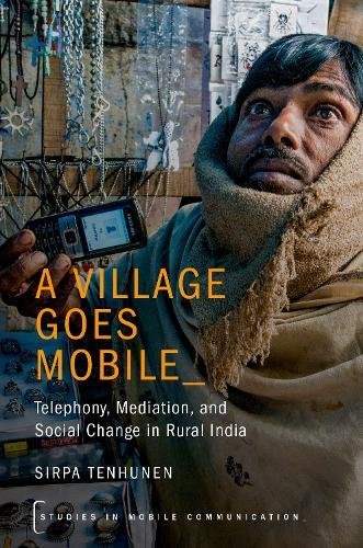 Book A Village Goes Mobile: Telephony, Mediation, and Social Change in Rural India (Studies in Mobile Communication) free