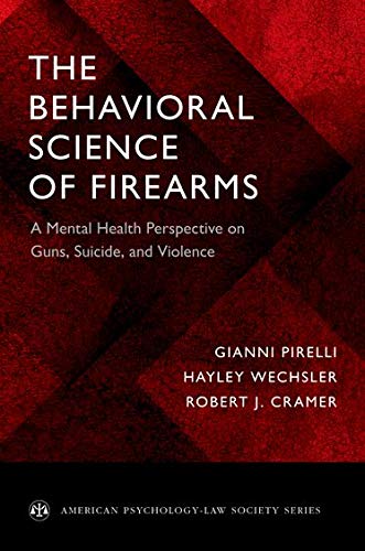 Book The Behavioral Science of Firearms: A Mental Health Perspective on Guns, Suicide, and Violence (American Psychology-Law Society Series) free