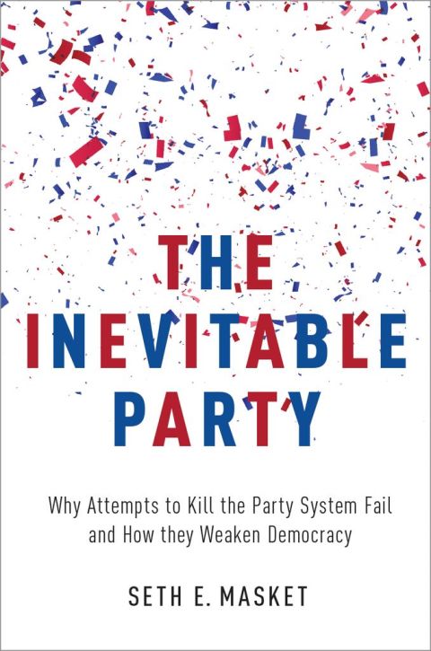 Book The Inevitable Party: Why Attempts to Kill the Party System Fail and How they Weaken Democracy free