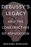 Book Debussy's Legacy and the Construction of Reputation free