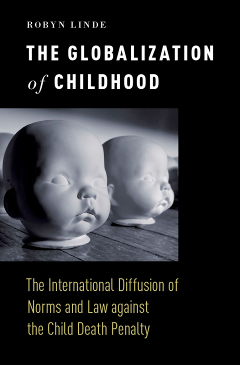 Book The Globalization of Childhood: The International Diffusion of Norms and Law against the Child Death Penalty free