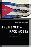 Book The Power of Race in Cuba: Racial Ideology and Black Consciousness During the Revolution (Transgressing Boundaries: Studies in Black Politics and Black Communities) free