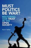 Book Must Politics Be War?: Restoring Our Trust In The Open Society free