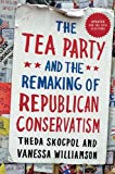 Book The Tea Party and the Remaking of Republican Conservatism free