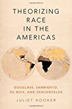 Book Theorizing Race in the Americas: Douglass, Sarmiento, Du Bois, and Vasconcelos free