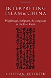 Book Interpreting Islam in China: Pilgrimage, Scripture, and Language in the Han Kitab (AAR ACADEMY SER) free