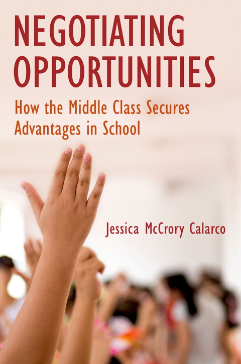 Book Negotiating Opportunities: How the Middle Class Secures Advantages in School free