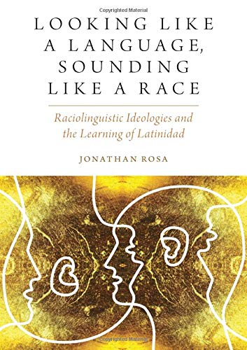 Book Looking like a Language, Sounding like a Race: Raciolinguistic Ideologies and the Learning of Latinidad (Oxf Studies in Anthropology of Language) free