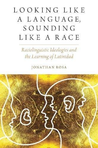 Book Looking like a Language, Sounding like a Race: Raciolinguistic Ideologies and the Learning of Latinidad (Oxf Studies in Anthropology of Language) free