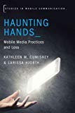 Book Haunting Hands: Mobile Media Practices and Loss (Studies in Mobile Communication) free