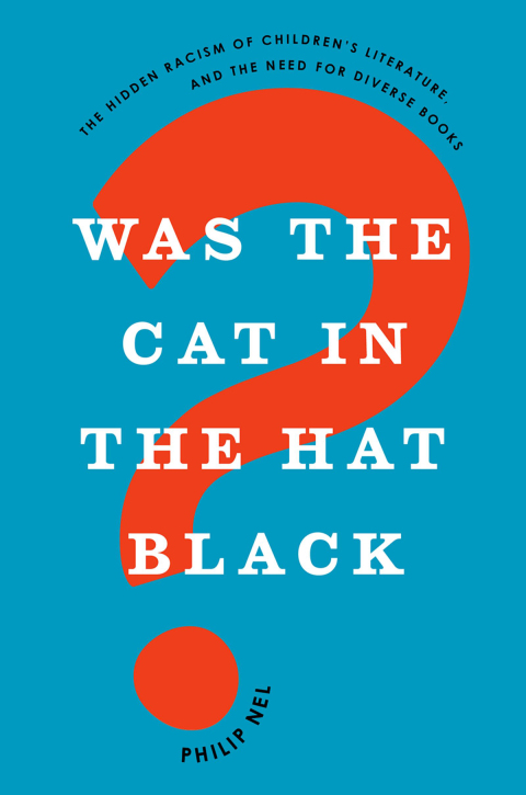 Book Was the Cat in the Hat Black?: The Hidden Racism of Children's Literature, and the Need for Diverse Books free