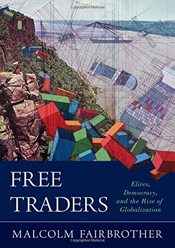 Book Free Traders: Elites, Democracy, and the Rise of Globalization in North America free