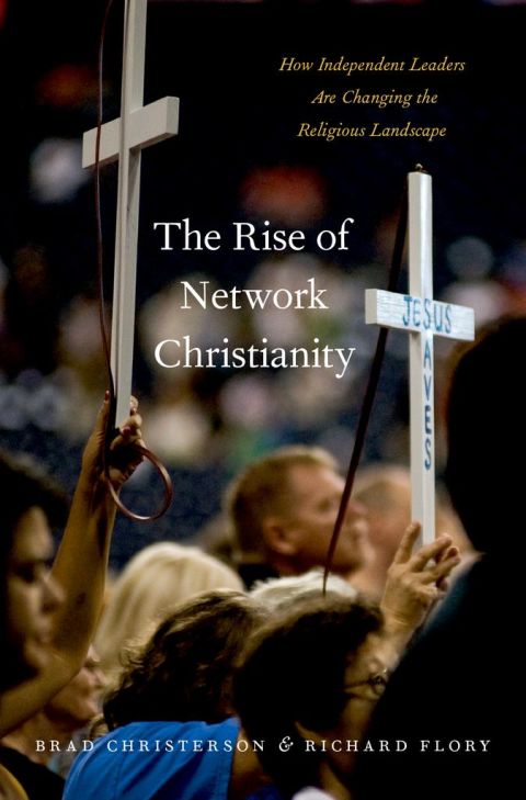 Book The Rise of Network Christianity: How Independent Leaders Are Changing the Religious Landscape (Global Pentecost Charismat Christianity) free