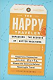 Book The Happy Traveler: Unpacking the Secrets of Better Vacations free