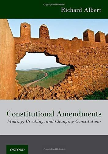 Book Constitutional Amendments: Making, Breaking, and Changing Constitutions free