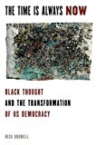 Book The Time Is Always Now : Black Thought And The Transformation Of Us Democracy free
