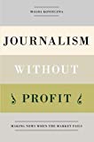 Book Journalism Without Profit: Making News When the Market Fails free