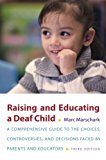 Book Raising and Educating a Deaf Child: A Comprehensive Guide to the Choices, Controversies, and Decisions Faced by Parents and Educators free